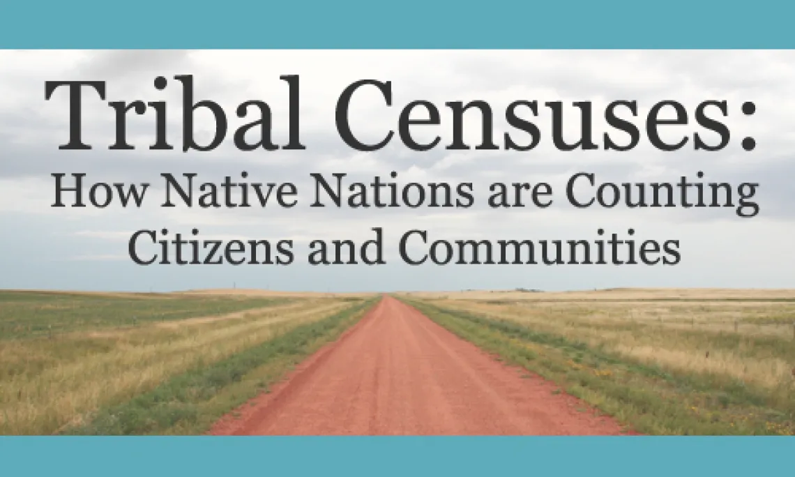 Tribal Censuses: How Native Nations are Counting Citizens and Communities?